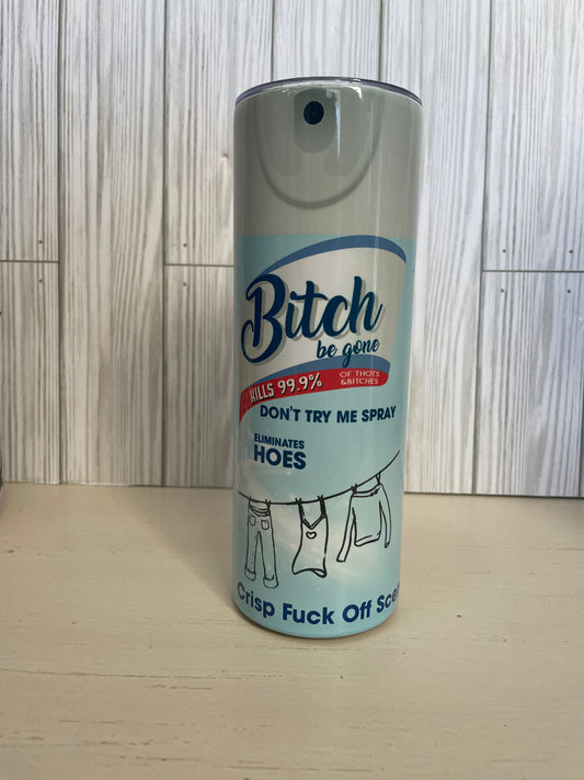Bitch be Gone Tumbler